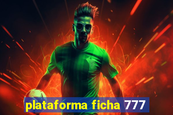 plataforma ficha 777